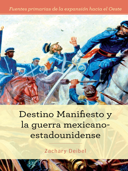 Title details for Destino Manifiesto y la guerra mexicano-estadounidense (Manifest Destiny and the Mexican-American War) by Zachary Deibel - Available